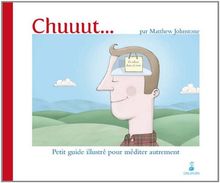 Chuuut... : petit guide illustré pour méditer autrement