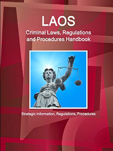 Laos Criminal Laws, Regulations and Procedures Handbook - Strategic Information, Regulations, Procedures (World Criminal Laws, Regulations and Procedures Handbooks Library)