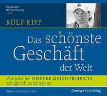 Das schönste Geschäft der Welt: Wie jeder bei Forever Living Products erfolgreich werden kann