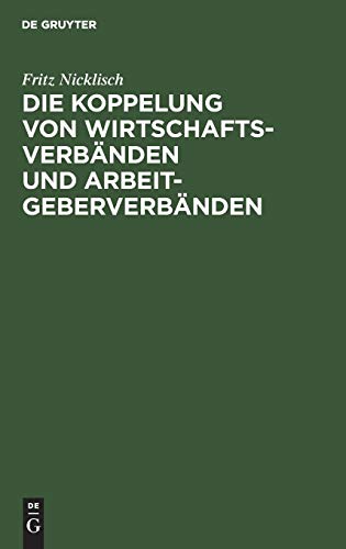 Die Koppelung von Wirtschaftsverbänden und Arbeitgeberverbänden: Kartellrechtliche, arbeitsrechtliche und verfassungsrechtliche Aspekte