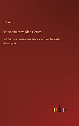 Die spekulative Idee Gottes: und die damit zusammenhängenden Probleme der Philosophie