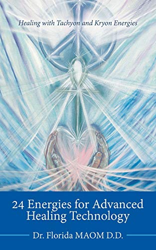 Maom D.D., Dr. Florida 24 Energies For Advanced Quantum Healing, Healing With Tachyon And Kryon Energies
