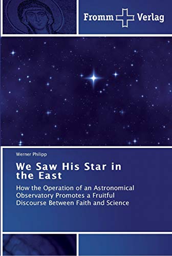 We Saw His Star in the East: How the Operation of an Astronomical Observatory Promotes a Fruitful Discourse Between Faith and Science