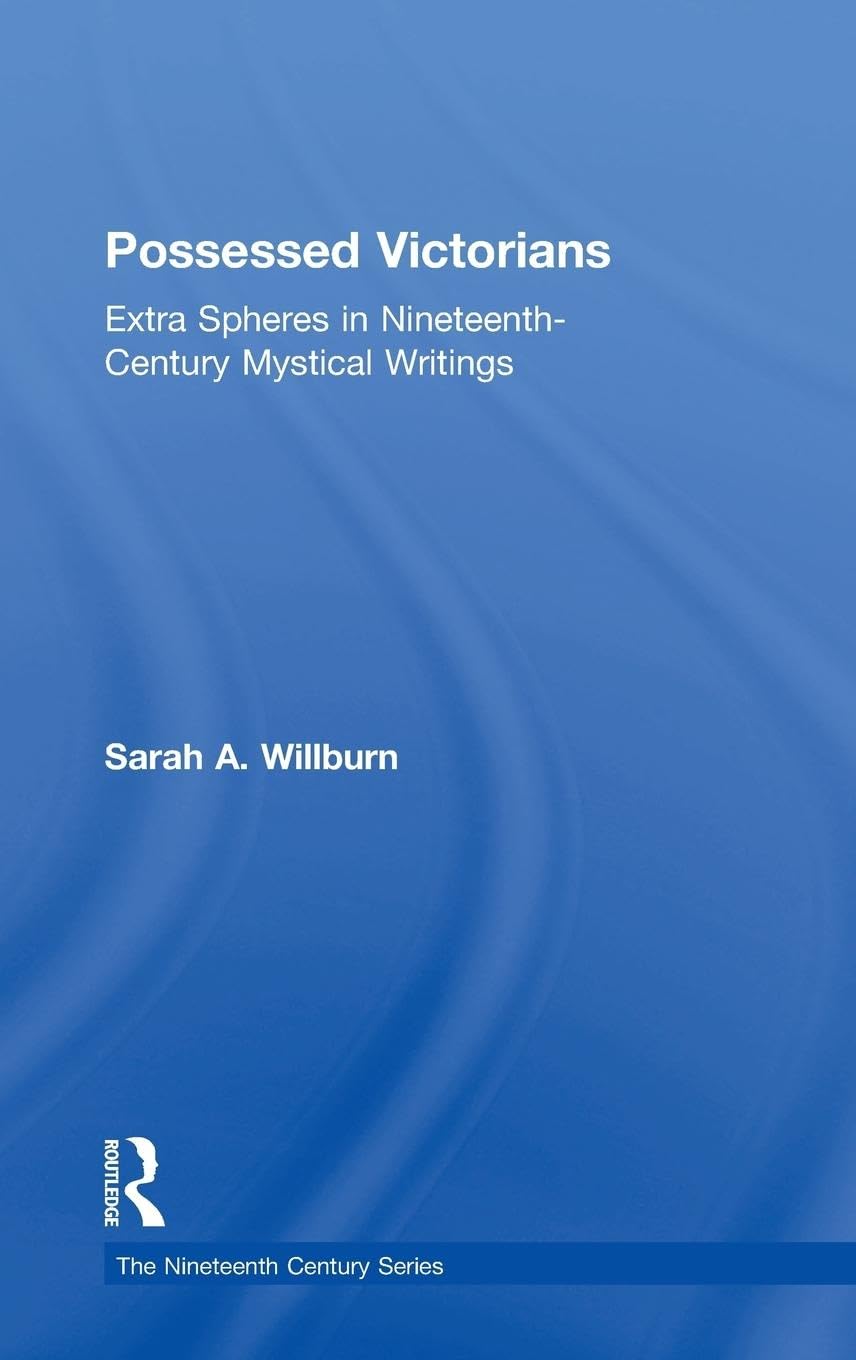 Possessed Victorians: Extra Spheres in Nineteenth-Century Mystical Writings (The Nineteenth-century Series)
