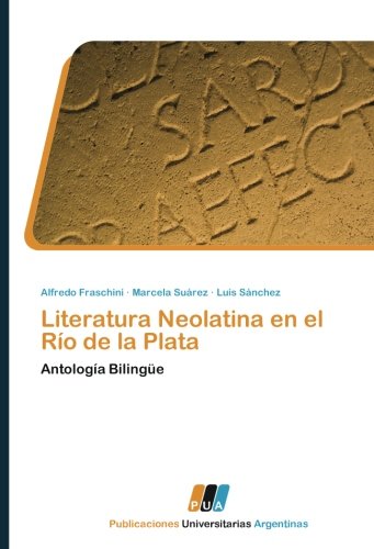 Literatura Neolatina en el Río de la Plata: Antología Bilingüe