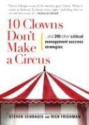 10 Clowns Don't Make A Circus: And 249 Other Critical Management Success Strategies