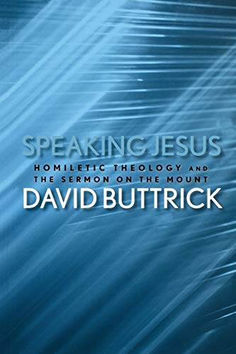 Speaking Jesus: Homiletic Theology and the Sermon on the Mount