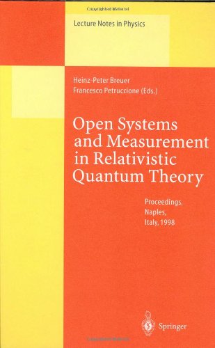 Open Systems and Measurement in Relativistic Quantum Theory: Proceedings of the Workshop held at the Istituto Italiano per gli Studi Filosofici, Napoli, 1998 (Lecture notes in physics, vol.526)