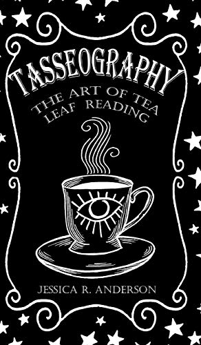 Anderson, Jessica R. Tasseography - The Art Of Tea Leaf Reading