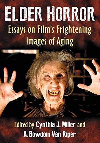 Elder Horror: Essays on Film's Frightening Images of Aging