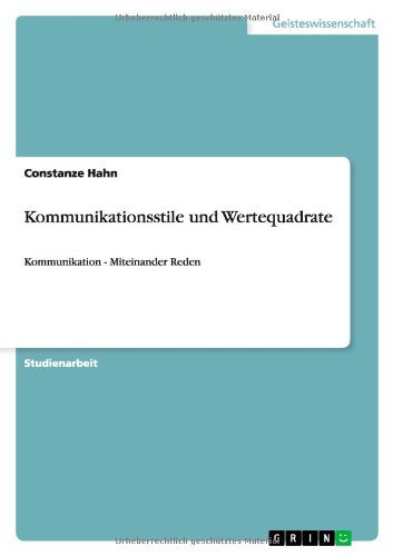 Kommunikationsstile und Wertequadrate: Kommunikation - Miteinander Reden