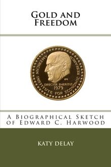 Gold and Freedom: A Biographical Sketch of Edward C. Harwood