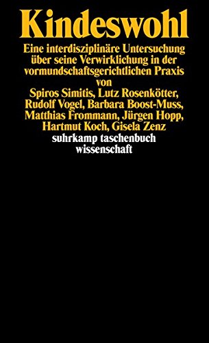 Kindeswohl: Eine interdisziplinäre Untersuchung über seine Verwirklichlung in der vormundschaftsgerichtlichen Praxis von Spiros Simitis, Lutz ... (suhrkamp taschenbuch wissenschaft)