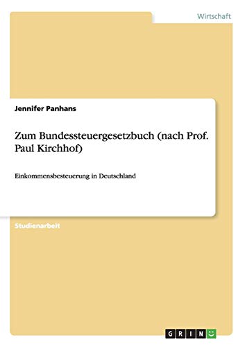 Zum Bundessteuergesetzbuch (nach Prof. Paul Kirchhof): Einkommensbesteuerung in Deutschland