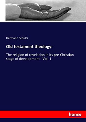 Old testament theology:: The religion of revelation in its pre-Christian stage of development - Vol. 1