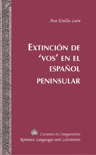 Extinción de 'vos' en el español peninsular (Currents in Comparative Romance Languages and Literatures)