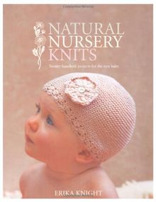 Natural Nursery Knits: 20 Hand-knit Designs for the New Baby