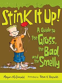 Stink It Up!: A Guide to the Gross, the Bad, and the Smelly