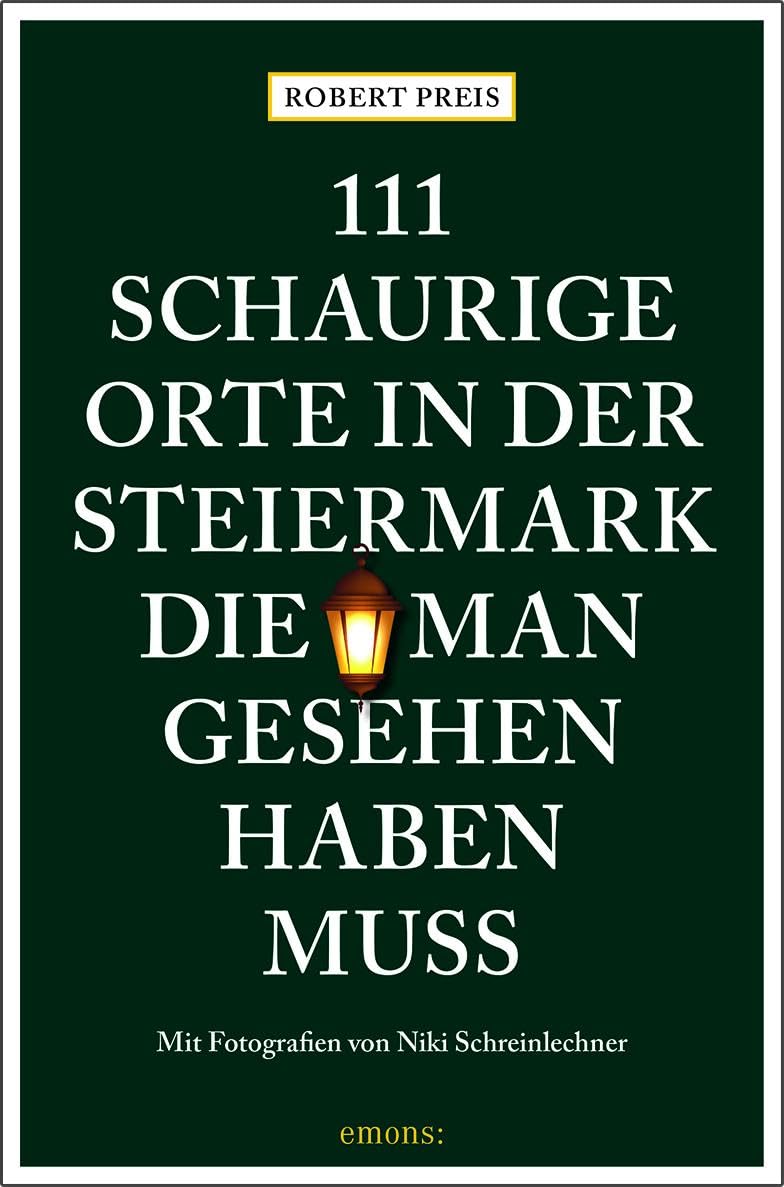 111 schaurige Orte in der Steiermark, die man gesehen haben muss: Reiseführer (111 Orte ...)