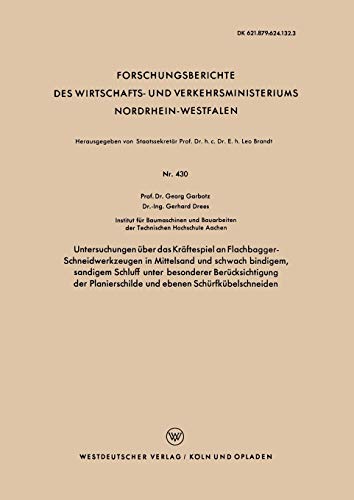 Untersuchungen über das Kräftespiel an Flachbagger-Schneidwerkzeugen in Mittelsand und schwach bindigem, sandigem Schluff unter besonderer ... Nordrhein-Westfalen, 430, Band 430)
