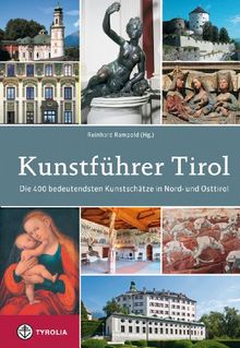 Kunstführer Tirol: Die 400 bedeutendsten Kunstschätze in Nord- und Osttirol; Beschrieben von Herta Arnold, Brigitte Ascherl, Martha Fingernagel-Grüll, ... Rampold, Wido Sieberer und Veronika San