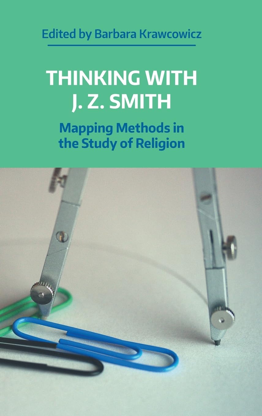 Thinking with J.Z. Smith: Mapping Methods in the Study of Religion (Working Papers)