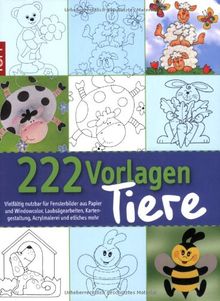 222 Vorlagen Tiere: Vielfältig nutzbar für Fensterbilder aus Papier und Windowcolor, Laubsägearbeiten, Kartengestaltung, Acrylmalerei und etliches mehr
