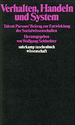 Verhalten, Handeln und System: Talcott Parsons' Beitrag zur Entwicklung der Sozialwissenschaften (suhrkamp taschenbuch wissenschaft)