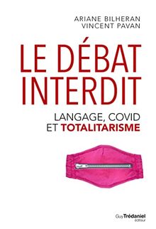 Le débat interdit : langage, Covid et totalitarisme