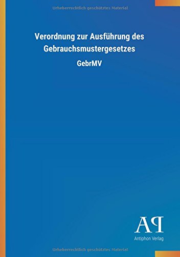 Verordnung zur Ausführung des Gebrauchsmustergesetzes: GebrMV