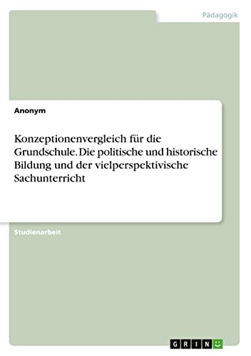 Konzeptionenvergleich für die Grundschule. Die politische und historische Bildung und der vielperspektivische Sachunterricht