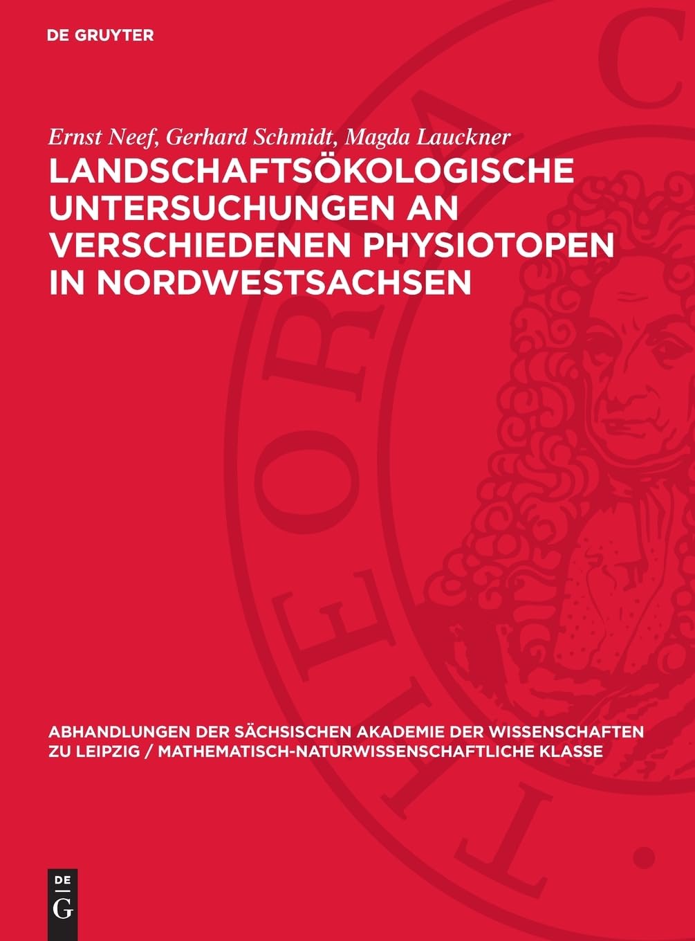 Landschaftsökologische Untersuchungen an verschiedenen Physiotopen in Nordwestsachsen (Abhandlungen der Sächsischen Akademie der Wissenschaften zu ... Klasse, 47,1)