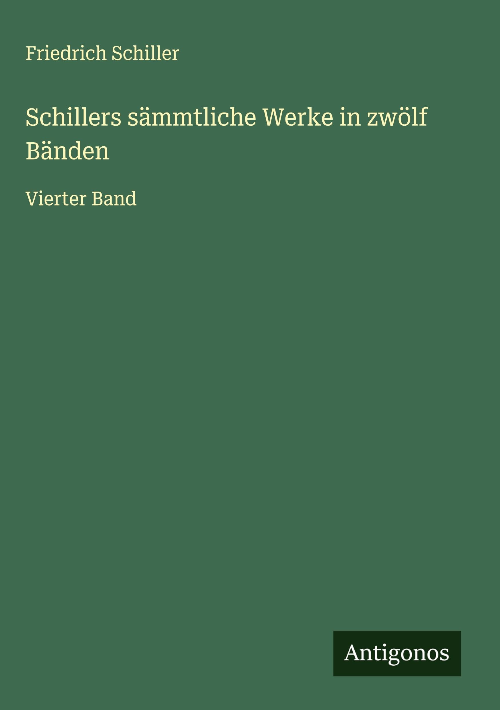 Schillers sämmtliche Werke in zwölf Bänden: Vierter Band