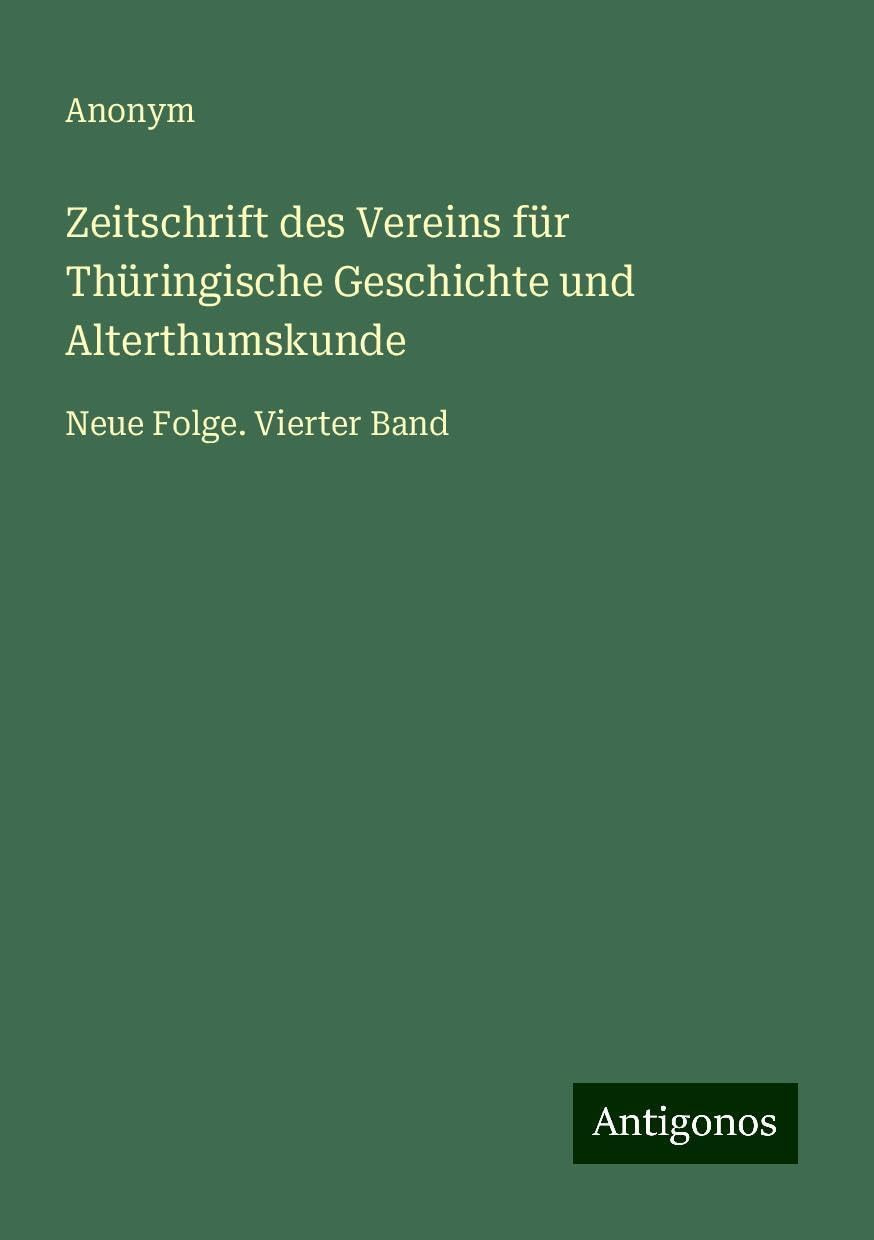 Zeitschrift des Vereins für Thüringische Geschichte und Alterthumskunde: Neue Folge. Vierter Band