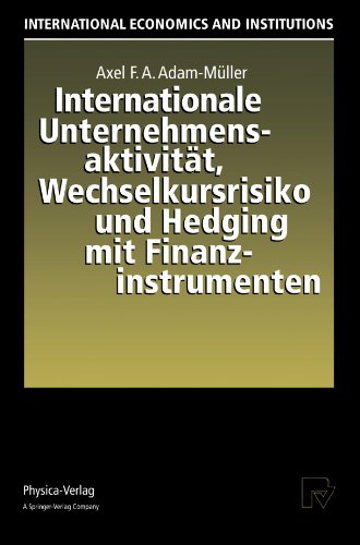 Internationale Unternehmensaktivität, Wechselkursrisiko und Hedging mit Finanzinstrumenten (International Economics and Institutions)