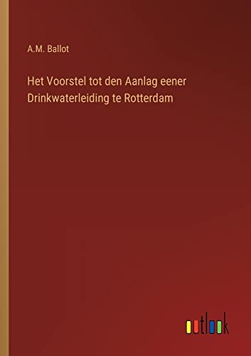 Het Voorstel tot den Aanlag eener Drinkwaterleiding te Rotterdam