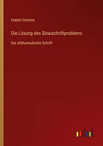 Die Lösung des Sinaischriftproblems: Die Altthamudische Schrift