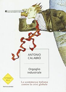 Orgoglio industriale. La scommessa italiana contro la crisi globale