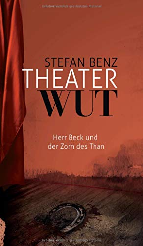 Theaterwut: Herr Beck und der Zorn des Than