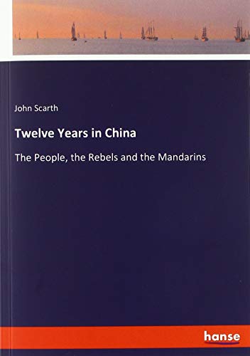 Twelve Years in China: The People, the Rebels and the Mandarins