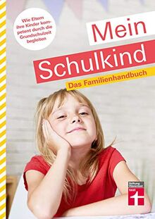 Mein Schulkind: Ratgeber rund um die Schule - Entwicklung, Einschulung & Umgang mit Problemen: Das Familienhandbuch. Wie Eltern ihre Kinder kompetent durch die Grundschulzeit begleiten