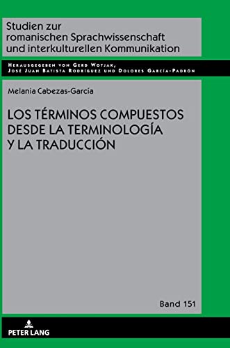 Los términos compuestos desde la Terminología y la Traducción: Dissertationsschrift (Studien zur romanischen Sprachwissenschaft und interkulturellen Kommunikation, Band 151)