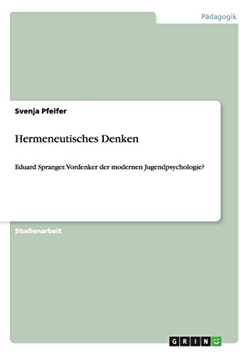 Hermeneutisches Denken: Eduard Spranger. Vordenker der modernen Jugendpsychologie?