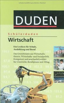 Duden. Schülerduden. Wirtschaft: Ein Lexikon für Schule, Ausbildung und Beruf. Das Grundwissen aus Wirtschafts- und Sozialpolitik. Kompetent und ... für Unterricht, Berufspraxis und Alltag | Buch | Zustand gut