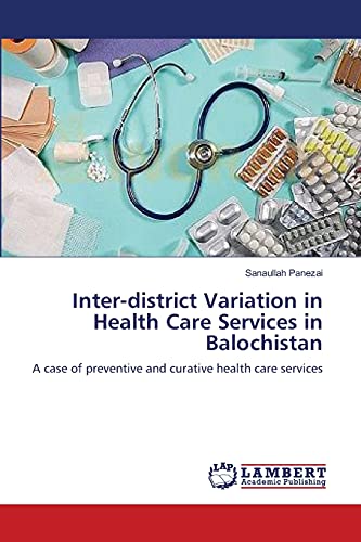 Inter-district Variation in Health Care Services in Balochistan: A case of preventive and curative health care services