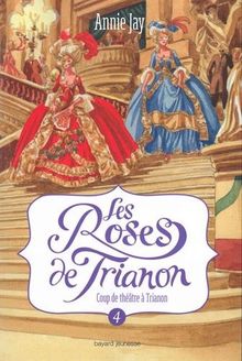 Les roses de Trianon. Vol. 4. Coup de théâtre à Trianon