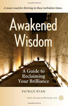 Awakened Wisdom: A Guide to Reclaiming Your Brilliance