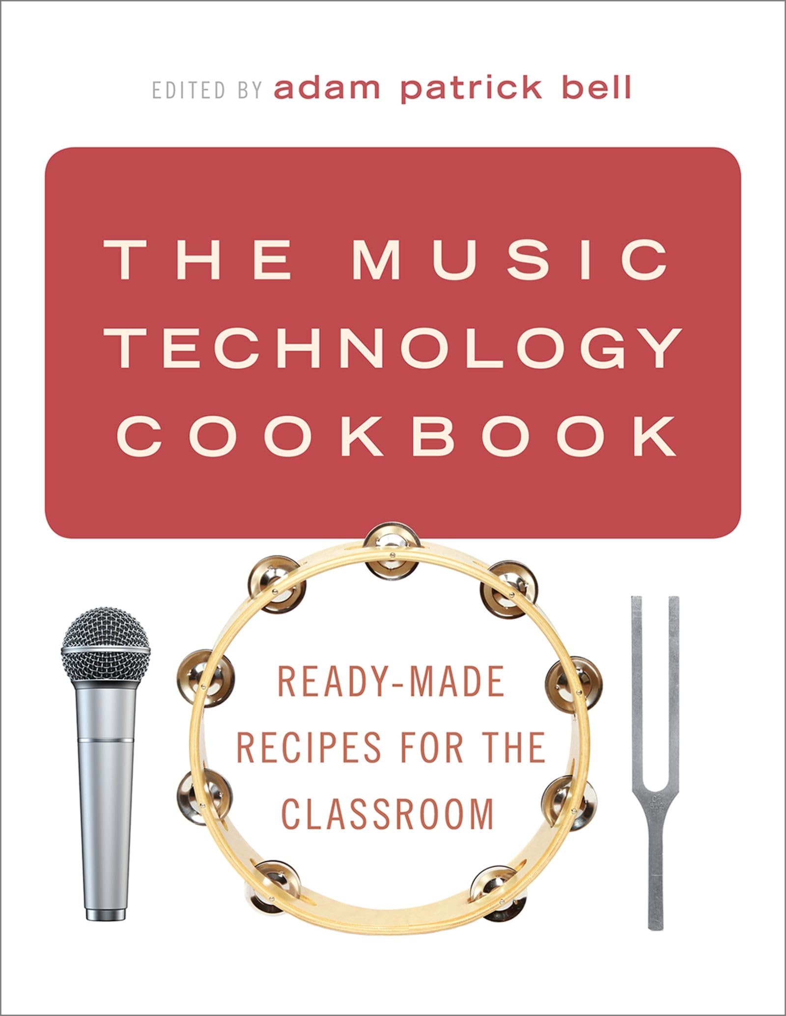 Music Technology Cookbook: Ready-Made Recipes for the Classroom