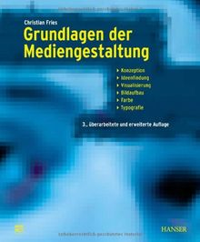 Grundlagen der Mediengestaltung: Konzeption, Ideenfindung, Visualisierung, Bildaufbau, Farbe, Typografie