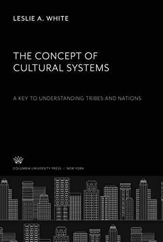 The Concept of Cultural Systems. a Key to Understanding Tribes and Nations